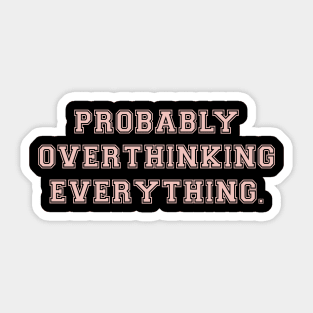probably overthinking everything Sticker